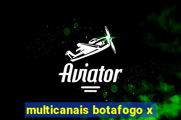 multicanais botafogo x